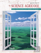 La Science Agricole ; Climat, Sols Et Productions Végétales Du Québec
