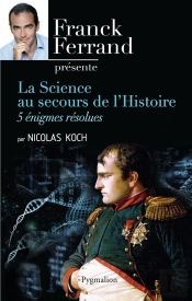 La Science Au Secours De L'Histoire ; 5 Énigmes Résolues