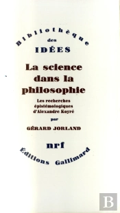 La Science Dans La Philosophie ; Les Recherches Épistemologiques D'Alexandre Koyré