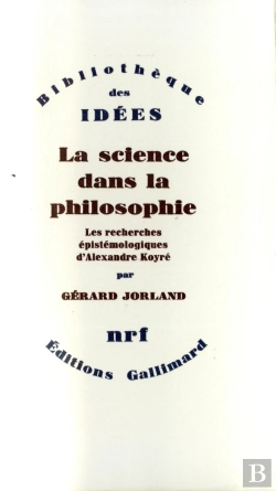 Bertrand.pt - La Science Dans La Philosophie ; Les Recherches Épistemologiques D'Alexandre Koyré