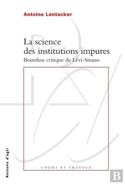 Bertrand.pt - La Science Des Institutions Impures ; Bourdieu Critique De Lévi-Strauss