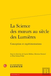 La Science Des Mœurs Au Siècle Des Lumières : Conception Et Expérimentations