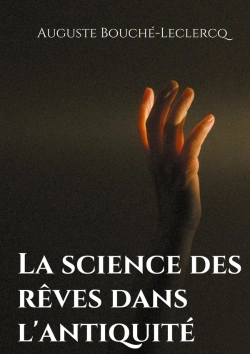 Bertrand.pt - La Science Des Rêves Dans L'Antiquité ; Mythes, Légendes, Et Secrets De L'Interprétation Des Rêves Dans Les Temps Anciens