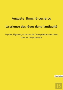 Bertrand.pt - La Science Des Rêves Dans L'Antiquité : Mythes, Légendes, Et Secrets De L'Interprétation Des Rêves Dans Les Temps Anciens