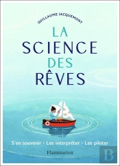 La Science Des Rêves ; S'En Souvenir, Les Interpréter, Les Piloter