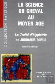 La Science Du Cheval Au Moyen Âge : Le Traité D'Hippiatrie De Jordanus Rufus