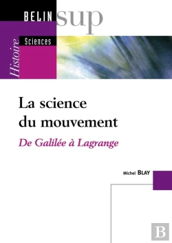 Bertrand.pt - La Science Du Mouvement ; De Galilee A Lagrange