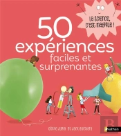 La Science Est Dans : 50 Expériences Faciles Et Surprenantes Tome 1