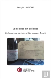 La Science Est Patience - Dictionnaire Du Bien Boire Et Bien Manger  Tome Iv