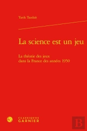 La Science Est Un Jeu : La Théorie Des Jeux Dans La France Des Années 1950