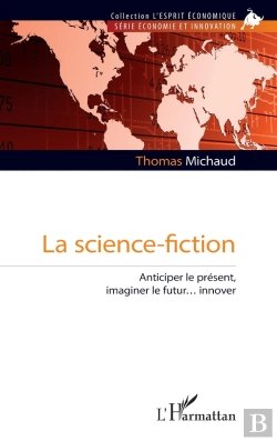 Bertrand.pt - La Science-Fiction : Anticiper Le Présent, Imaginer Le Futur... Innover