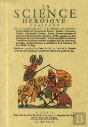 La Science Heroique, Traitant De La Noblesse, De L'Origine Des Armes, De Leurs Blasons Et Symboles