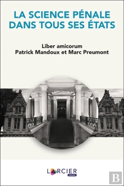 Bertrand.pt - La Science Pénale Dans Tous Ses États ; Liber Amicorum Patrick Mandoux Et Marc Preumont