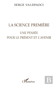 La Science Premiere : Une Pensee Pour Le Present Et L'Avenir