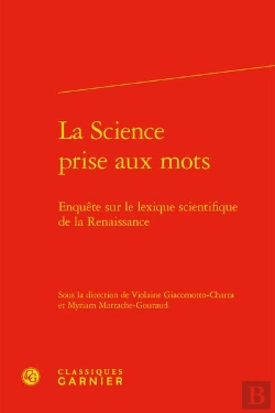 Bertrand.pt - La Science Prise Aux Mots : Enquête Sur Le Lexique Scientifique De La Renaissance