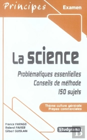 La Science ; Problématiques Essentielles, Conseils De Méthode, 150 Sujets
