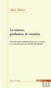 La Science, Profession Et Vocation ; Lecons Weberiennes Sur La Science ; La Propagande