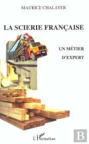 La Scierie Francaise ; Un Metier D'Expert