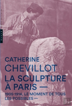 Bertrand.pt - La Sculpture À Paris ; 1905-1914, Moment De Tous Les Possibles