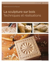 La Sculpture Sur Bois ; Techniques Et Réalisations