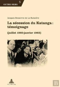 Bertrand.pt - La Sécession Du Katanga : Témoignage : (Juillet 1960 - Janvier 1963)