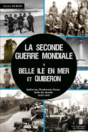 La Seconde Guerre Mondiale À Belle-Île-En-Mer Et Quiberon : Quiberon, Plouharnel, Houat, Belle-Ile, Hoëdic, 1939-1947