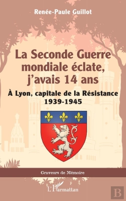 Bertrand.pt - La Seconde Guerre Mondiale Éclate, J'Avais 14 Ans : À Lyon, Capitale De La Résistance 1939-1945