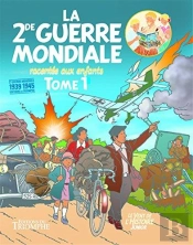La Seconde Guerre Mondiale Racontée Aux Enfants Tome 1