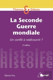 La Seconde Guerre Mondiale ; Un Conflit À Redécouvrir ? (2e Édition)