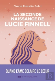 La Seconde Naissance De Lucie Finnell : Quand L'Âme Éclaire Le Coeur