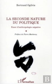 La Seconde Nature Du Politique ; Essai D'Anthropologie Négative