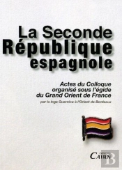 La Seconde République Espagnole ; Actes Du Colloque Organisé Sous L'Égide Du Grand Orient De France