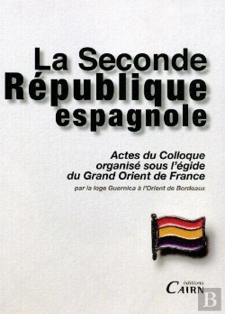 Bertrand.pt - La Seconde République Espagnole ; Actes Du Colloque Organisé Sous L'Égide Du Grand Orient De France