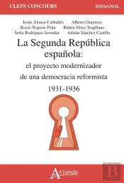 La Seconde Republique Espagnole : Le Projet Modernisateur D'Une Democratie Reformiste (1931-1936)