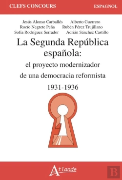 Bertrand.pt - La Seconde Republique Espagnole : Le Projet Modernisateur D'Une Democratie Reformiste (1931-1936)