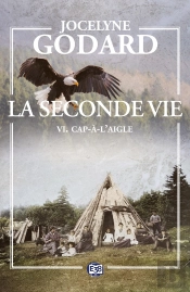 La Seconde Vie Tome 6 : Cap-À-L'Aigle
