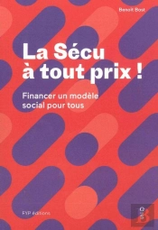 La Sécu À Tout Prix ; Comment Financer Notre Modèle Social