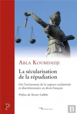 Bertrand.pt - La Sécularisation De La Répudiation ; Ou L'Avènement De La Rupture Unilatérale Et Discrétionnaire En Droit Français
