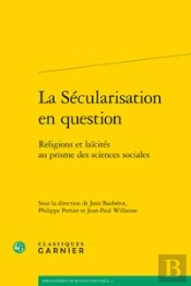 La Sécularisation En Question ; Religions Et Laïcités Au Prisme Des Sciences Sociales