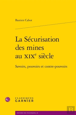 Bertrand.pt - La Sécurisation Des Mines Au Xixe Siècle : Savoirs, Pouvoirs Et Contre-Pouvoirs