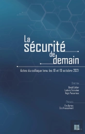 La Sécurité De Demain : Actes Du Colloque Tenu Les 18 Et 19 Octobre 2021