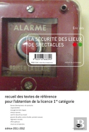 La Sécurité Des Lieux De Spectacles ; Recueil Des Textes De Référence Pour L'Obtention De La Licence De 1ère Catégorie