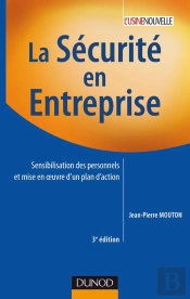La Sécurité En Entreprise ; Sensibilisation Des Personnels Et Mise En Oevre D'Un Plan D'Action (3e Édition)