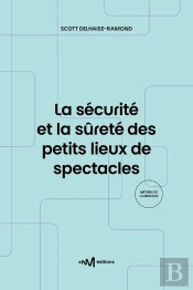 La Sécurité Et La Sûreté Des Petits Lieux De Spectacles : Recueils De Textes De Référence Pour Les Exploitants De Lieux De Spectacles De 5e Catégorie Aménagés (3e Édition)
