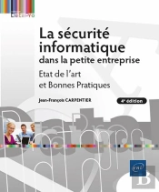 La Sécurité Informatique Dans La Petite Entreprise - Etat De L'Art Et Bonnes Pratiques (4e Édition) : Etat De L'Art Et Bonnes Pratiques (4e Édition)
