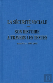 La Sécurite Sociale : Son Histoire À Travers Les Textes - Tome 6 1981-2005