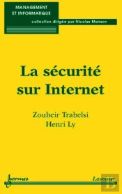 La Securite Sur Internet ; Mesures Et Contremesures Pour Un Management Optimal