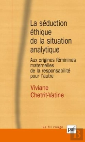 La Séduction Éthique De La Situation Analytique ; Aux Origines Féminines Maternelles De La Responsabilité Pour L'Autre