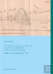 La Seigneurie De Lanet En Hautes-Corbieres (Ve - Xixe Siècles) Tome 8 ; Documents 1765-1770