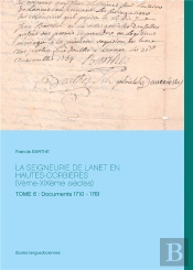 La Seigneurie De Lanet En Hautes-Corbières (Vème-Xixème Siècles) Tome 6 : Documents 1710 - 1761